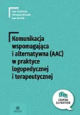 Komunikacja wspomaga i alternat (AAC) w praktyce logop i terapeutycznej Komunikacja wspomaga i alternat (AAC) w praktyce logop i terapeutycznej