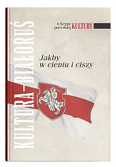 Kultura - Białoruś Jakby w cieniu i ciszy