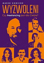 Wyzwoleni Czy freelancing jest dla Ciebie? Wyzwoleni Czy freelancing jest dla Ciebie?