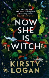 Now She is WitchKirsty Logan Now She is WitchKirsty Logan
