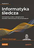 Informatyka śledcza Gromadzenie, analiza i zabezpieczanie dowodów elektronicznych dla początkujących