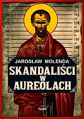 Skandaliści w aureolachJarosław Molenda