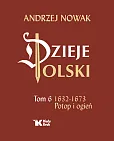 Dzieje Polski Tom 6 Potop i ogień 1632-1673 Dzieje Polski Tom 6 Potop i ogień 1632-1673