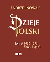 Dzieje Polski Tom 6 Potop i,Andrzej Nowak Dzieje Polski Tom 6 Potop i,Andrzej Nowak
