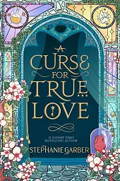 A Curse For True LoveStephanie Garber