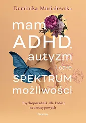 Mam ADHD, autyzm i całe spektrum,Dominika Musiałowska