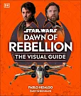 Star Wars Dawn of Rebellion The Visual Guide Star Wars Dawn of Rebellion The Visual Guide
