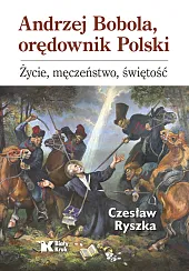 Andrzej Bobola, orędownik Polski.Czesław Ryszka