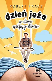 Dzień jeża w domu spokojnej starościRobert Tracz