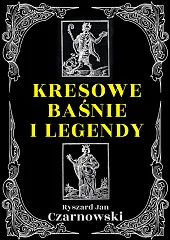 Kresowe baśnie i legendyJan Czarnowski Ryszard