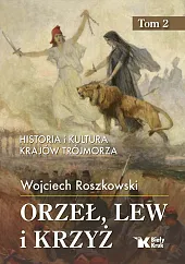 Orzeł, lew i krzyż. Tom 2,Wojciech Roszkowski