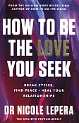 How to Be the Love You Seek How to Be the Love You Seek