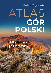 Atlas gór polskichBarbara Zygmańska Atlas gór polskichBarbara Zygmańska