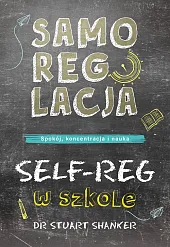 Samoregulacja w szkole SELF-REG Spokój, koncentracja,,Stuart Shanker