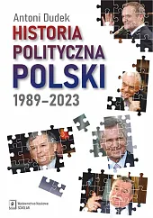 Historia polityczna Polski 1989-2023Antoni Dudek Historia polityczna Polski 1989-2023Antoni Dudek