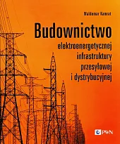 Budownictwo elektroenergetycznej infrastruktury przesyłowej i dystrybucyjnejWaldemar Kamrat