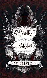 Wampirze cesarstwo Księga 1Jay Kristoff Wampirze cesarstwo Księga 1Jay Kristoff