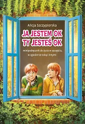 Ja jestem OK, Ty jesteś OK.,Alicja Szczypiorska Ja jestem OK, Ty jesteś OK.,Alicja Szczypiorska