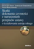 Skutki dokonania czynności z naruszeniem przepisów ustawy o kształtowaniu ustroju rolnego Skutki dokonania czynności z naruszeniem przepisów ustawy o kształtowaniu ustroju rolnego