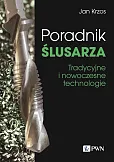 Poradnik ślusarza Tradycyjne i nowoczesne technologie Poradnik ślusarza Tradycyjne i nowoczesne technologie
