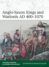 Anglo-Saxon Kings and Warlords AD 400-1070Raffaele D’Amato