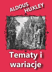Tematy i wariacjeAldous Huxley Tematy i wariacjeAldous Huxley