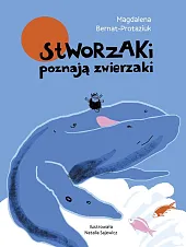 Stworzaki poznają zwierzakiMagdalena Bernat-Protaziuk
