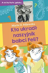Kto ukradł naszyjnik babci Feli?H.Marta Milewska