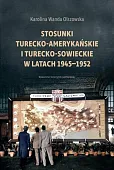 Stosunki turecko-amerykańskie i turecko-sowieckie w latach 1945-1952 Stosunki turecko-amerykańskie i turecko-sowieckie w latach 1945-1952