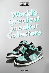 Sneaker Freaker. World's Greatest Sneaker CollectorsSimon Wood