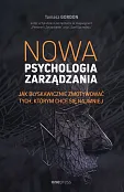 Nowa psychologia zarządzania Jak błyskawicznie zmotywować tych, którym chce się najmniej