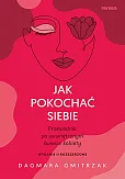 Jak pokochać siebie Przewodnik po wewnętrznym świecie kobiety