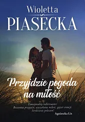Przyjdzie pogoda na miłośćWioletta Piasecka Przyjdzie pogoda na miłośćWioletta Piasecka