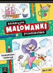 Edukacyjne malowanki przedszkolaka Uzupełniam i kolorujęOlga Kłodnicka Edukacyjne malowanki przedszkolaka Uzupełniam i kolorujęOlga Kłodnicka