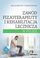 Zawód fizjoterapeuty i rehabilitacja lecznicza w Polsce Zawód fizjoterapeuty i rehabilitacja lecznicza w Polsce
