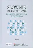Słownik biograficzny polskiego katolicyzmu społecznego Tom 4