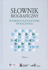 Słownik biograficzny polskiego katolicyzmu społecznego Tom,