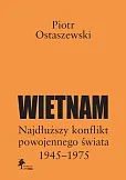 Wietnam - najdłuższy konflikt powojennego świata 1945-1975 Wietnam - najdłuższy konflikt powojennego świata 1945-1975