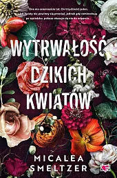 Wytrwałość dzikich kwiatów. Wildflowers. Tom 1Micalea Smeltzer Wytrwałość dzikich kwiatów. Wildflowers. Tom 1Micalea Smeltzer