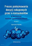 Proces podejmowania decyzji zakupowych przez e-konsumentów w kontekście mediów społecznościowych Proces podejmowania decyzji zakupowych przez e-konsumentów w kontekście mediów społecznościowych