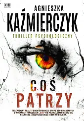 Coś patrzyAgnieszka Kaźmierczyk Coś patrzyAgnieszka Kaźmierczyk