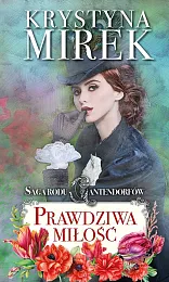 Saga rodu Cantendorfów 3 Prawdziwa miłośćKrystyna Mirek Saga rodu Cantendorfów 3 Prawdziwa miłośćKrystyna Mirek