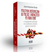 Polityka historyczna w Polsce i Niemczech po roku 1989 w wystąpieniach publicznych oraz publikacjach polityków polskich i niemieckich
