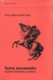 Scena warszawska oczami Fryderyka ChopinaAnna Adamusińka-Tassak