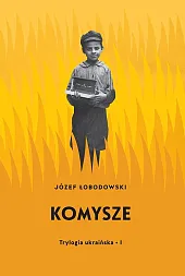 Trylogia ukraińska Część 1 KomyszeJózef Łobodowski