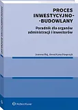 Proces inwestycyjno-budowlany. Poradnik dla organów administracji i inwestorów Proces inwestycyjno-budowlany. Poradnik dla organów administracji i inwestorów