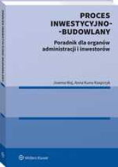 Proces inwestycyjno-budowlany. Poradnik dla organów administracji i inwestorów