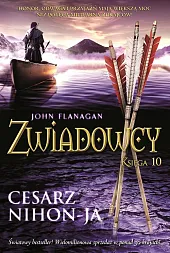 Cesarz Nihon-Ja Zwiadowcy Tom 10John Flanagan Cesarz Nihon-Ja Zwiadowcy Tom 10John Flanagan