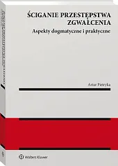 Ściganie przestępstwa zgwałcenia. Aspekty dogmatyczne i,Artur Pietryka