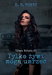 Tylko żywi mogą umrzeć Tessa Brown,B.D. Foryś